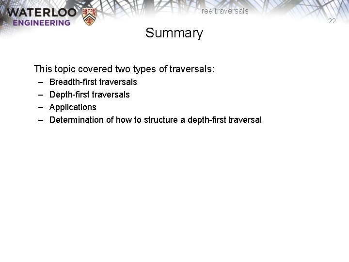 Tree traversals 22 Summary This topic covered two types of traversals: – – Breadth-first