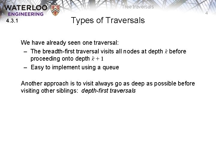 Tree traversals 4 4. 3. 1 Types of Traversals We have already seen one