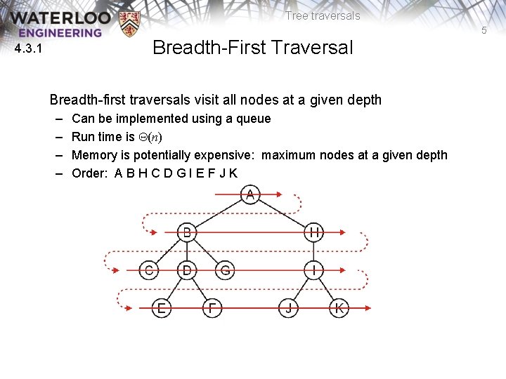 Tree traversals 5 Breadth-First Traversal 4. 3. 1 Breadth-first traversals visit all nodes at