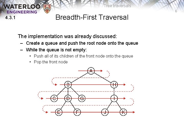 Tree traversals 6 4. 3. 1 Breadth-First Traversal The implementation was already discussed: –