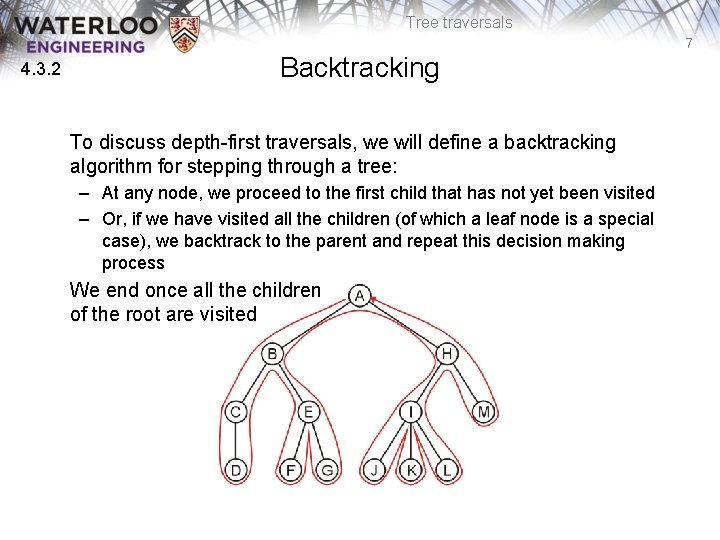 Tree traversals 7 4. 3. 2 Backtracking To discuss depth-first traversals, we will define