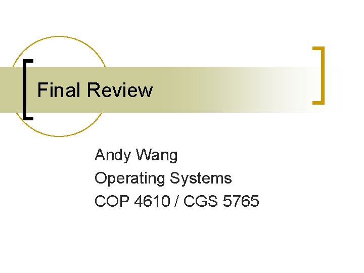 Final Review Andy Wang Operating Systems COP 4610 / CGS 5765 
