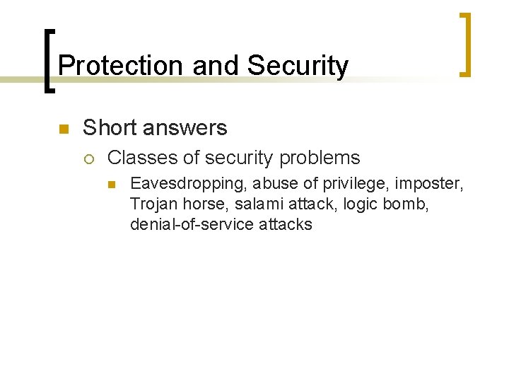 Protection and Security n Short answers ¡ Classes of security problems n Eavesdropping, abuse