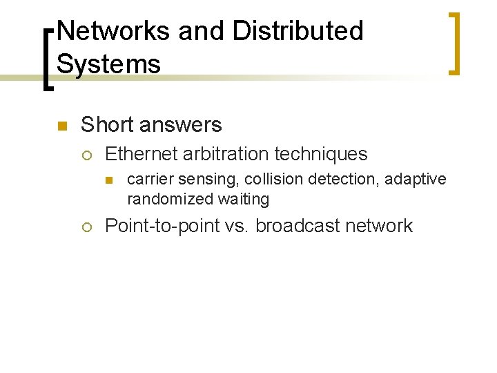 Networks and Distributed Systems n Short answers ¡ Ethernet arbitration techniques n ¡ carrier