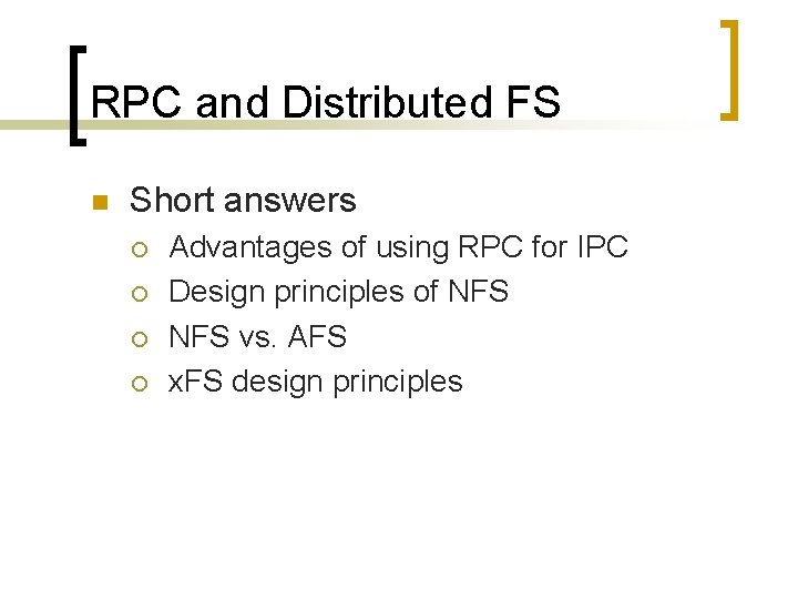 RPC and Distributed FS n Short answers ¡ ¡ Advantages of using RPC for