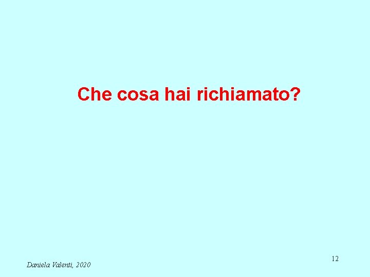 Che cosa hai richiamato? Daniela Valenti, 2020 12 