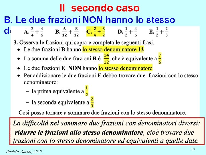 Il secondo caso B. Le due frazioni NON hanno lo stesso denominatore Daniela Valenti,