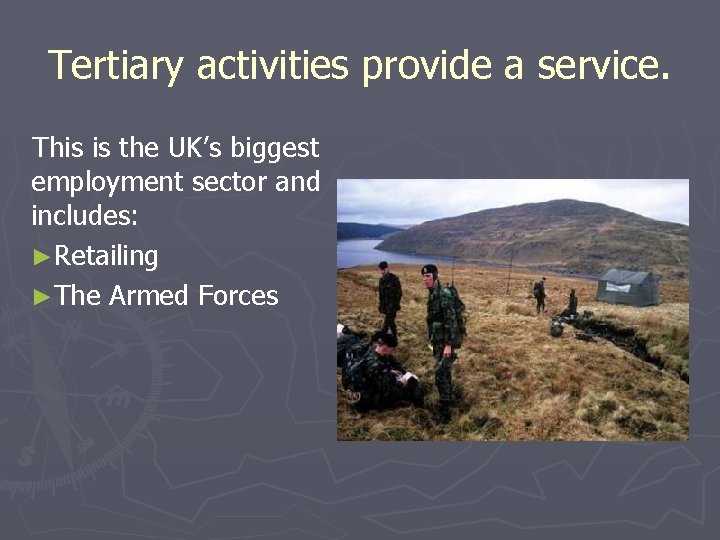 Tertiary activities provide a service. This is the UK’s biggest employment sector and includes: