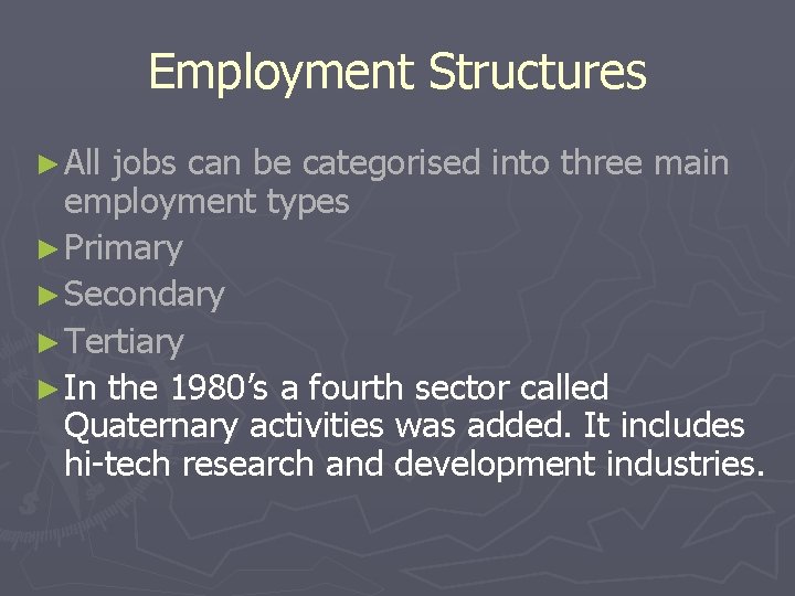 Employment Structures ► All jobs can be categorised into three main employment types ►