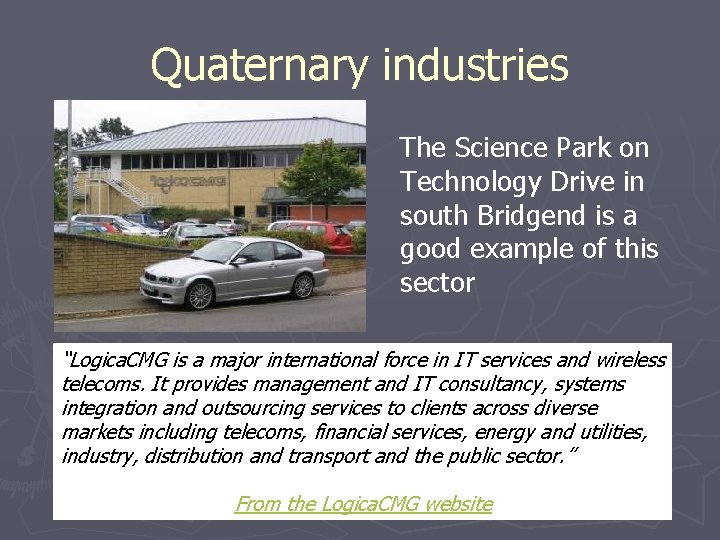 Quaternary industries The Science Park on Technology Drive in south Bridgend is a good