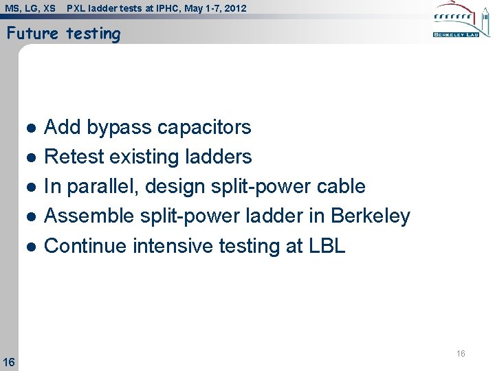 MS, LG, XS PXL ladder tests at IPHC, May 1 -7, 2012 Future testing