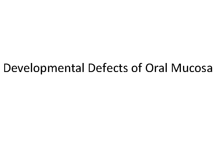 Developmental Defects of Oral Mucosa 