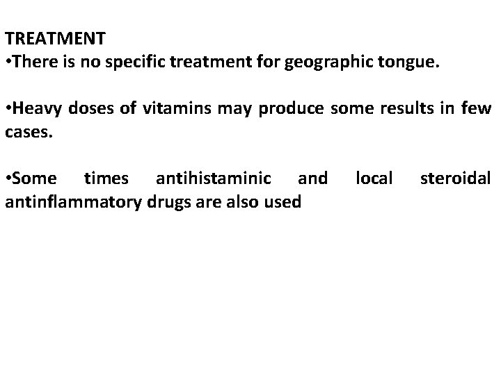 TREATMENT • There is no specific treatment for geographic tongue. • Heavy doses of