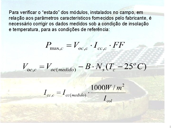 Para verificar o “estado” dos módulos, instalados no campo, em relação aos parâmetros característicos