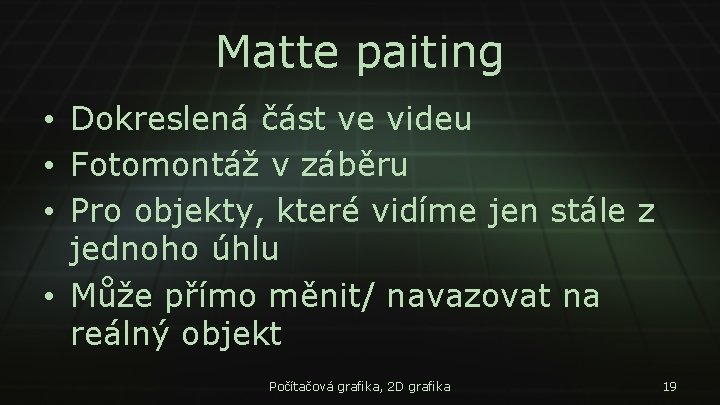 Matte paiting • Dokreslená část ve videu • Fotomontáž v záběru • Pro objekty,