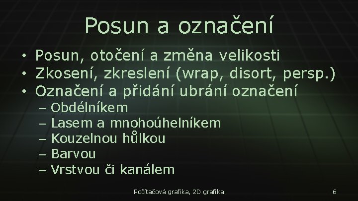 Posun a označení • Posun, otočení a změna velikosti • Zkosení, zkreslení (wrap, disort,