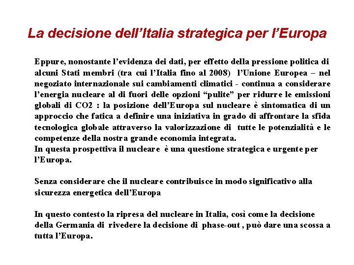 La decisione dell’Italia strategica per l’Europa Eppure, nonostante l’evidenza dei dati, per effetto della