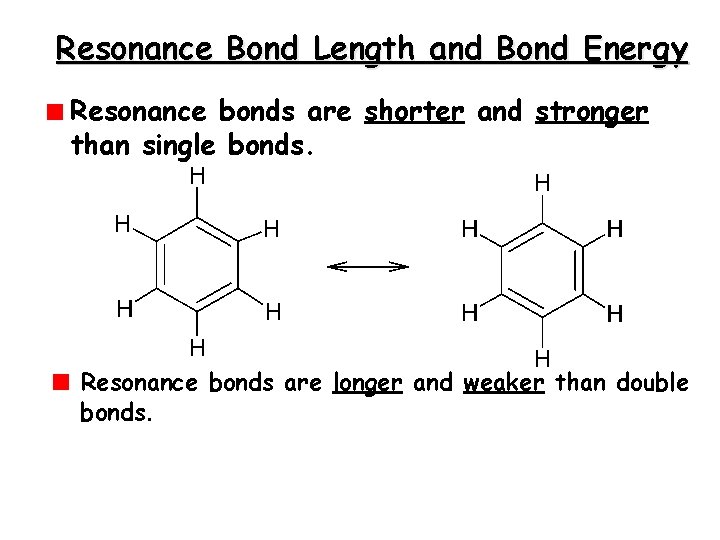 Resonance Bond Length and Bond Energy Resonance bonds are shorter and stronger than single