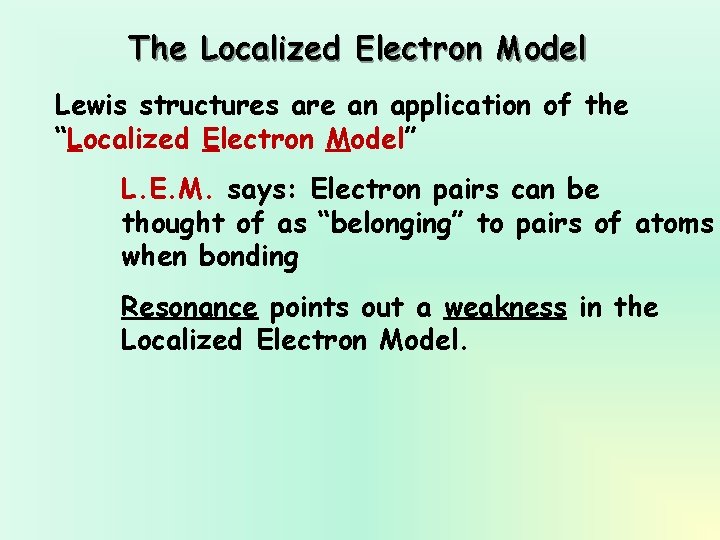 The Localized Electron Model Lewis structures are an application of the “Localized Electron Model”