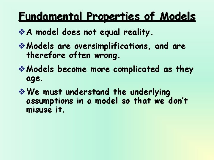 Fundamental Properties of Models v A model does not equal reality. v Models are