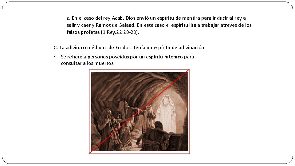 c. En el caso del rey Acab. Dios envió un espíritu de mentira para