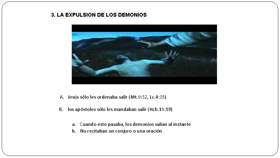 3. LA EXPULSION DE LOS DEMONIOS A. Jesús sólo les ordenaba salir (Mt. 9: