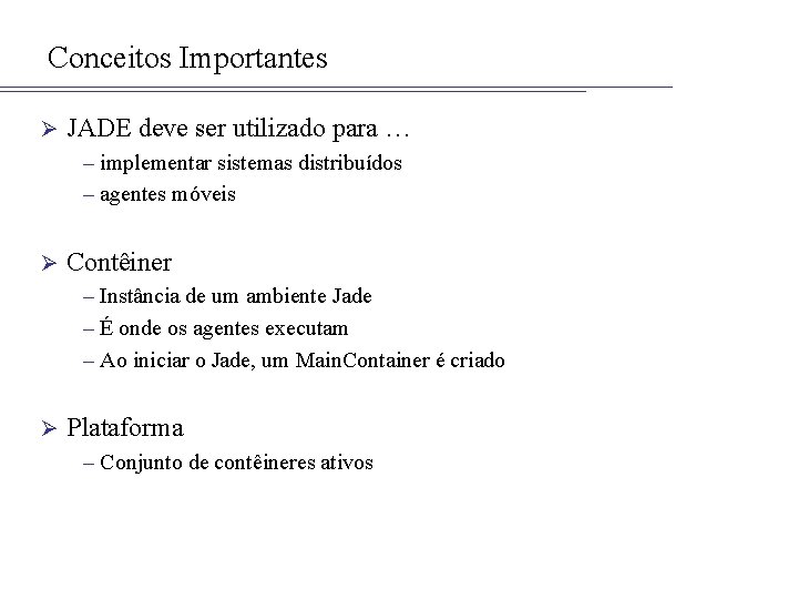 Conceitos Importantes Ø JADE deve ser utilizado para … – implementar sistemas distribuídos –