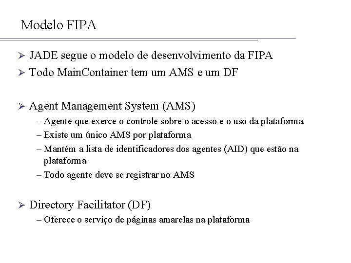 Modelo FIPA JADE segue o modelo de desenvolvimento da FIPA Ø Todo Main. Container