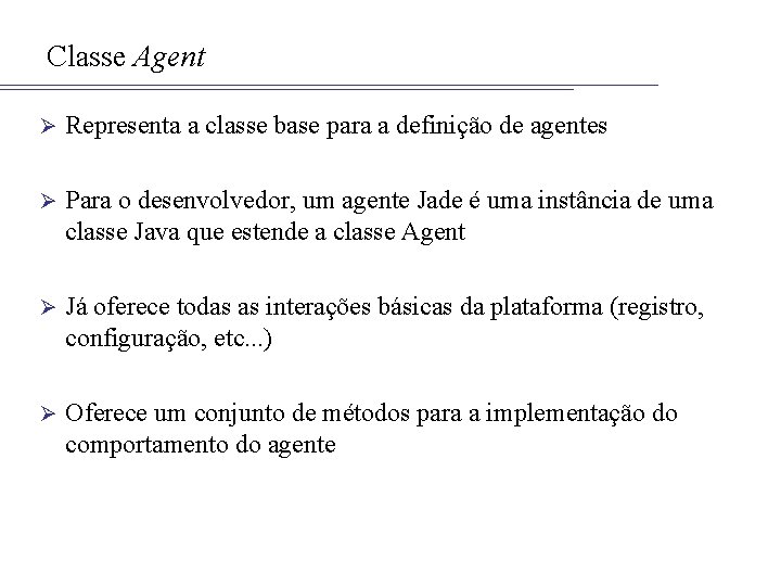 Classe Agent Ø Representa a classe base para a definição de agentes Ø Para