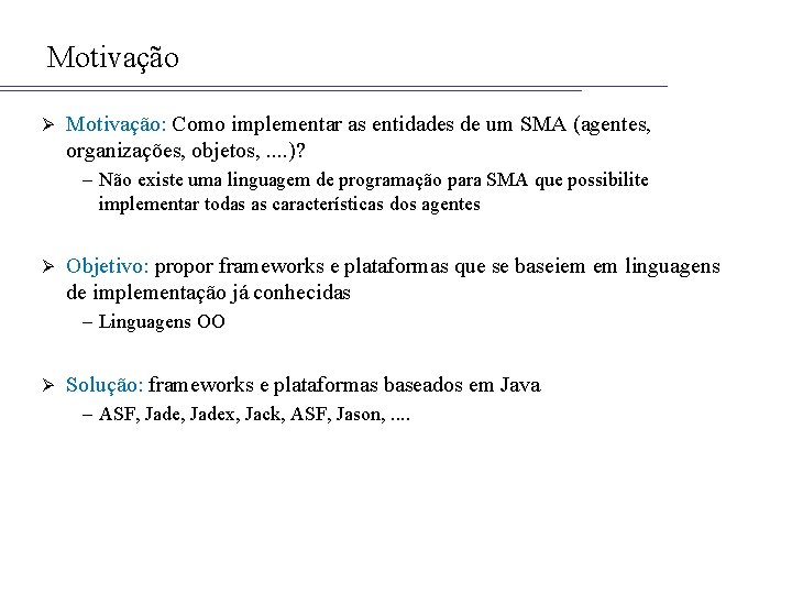 Motivação Ø Motivação: Como implementar as entidades de um SMA (agentes, organizações, objetos, .