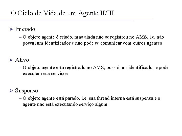 O Ciclo de Vida de um Agente II/III Ø Iniciado – O objeto agente