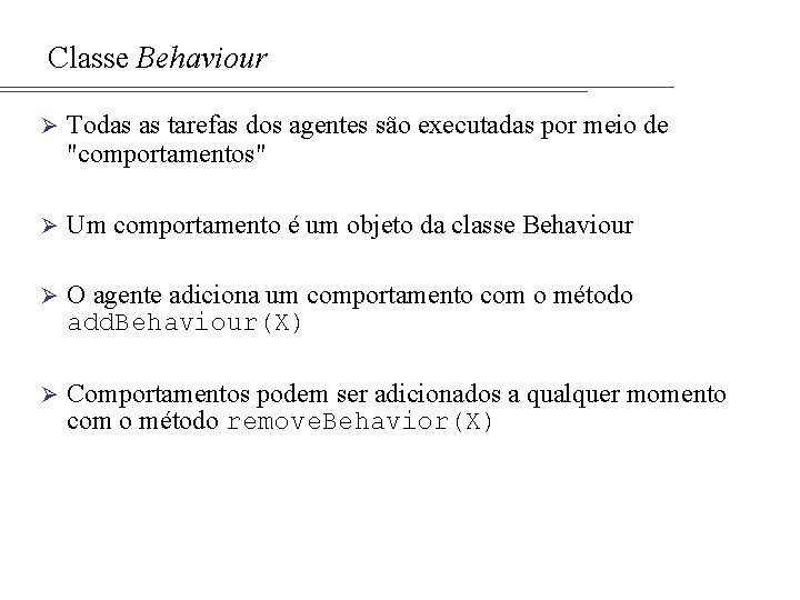 Classe Behaviour Ø Todas as tarefas dos agentes são executadas por meio de "comportamentos"