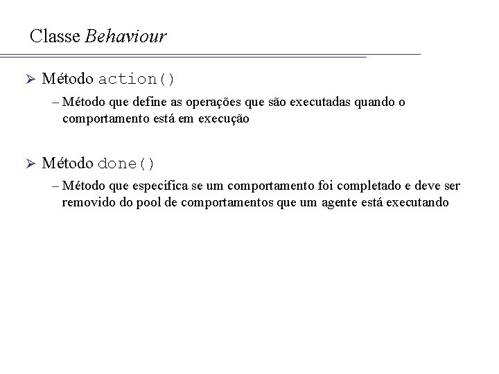 Classe Behaviour Ø Método action() – Método que define as operações que são executadas