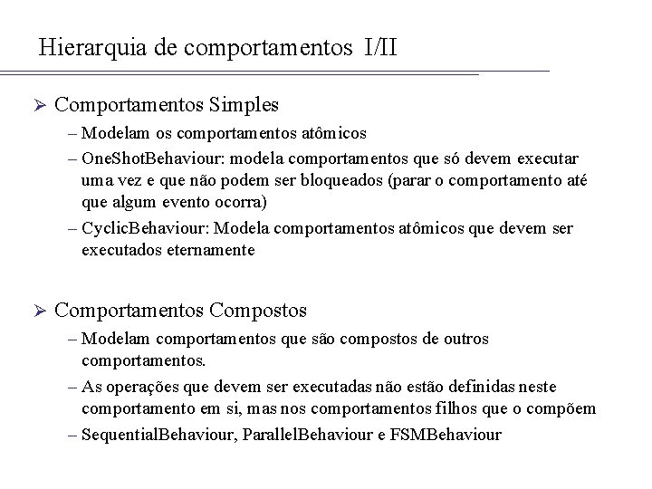 Hierarquia de comportamentos I/II Ø Comportamentos Simples – Modelam os comportamentos atômicos – One.