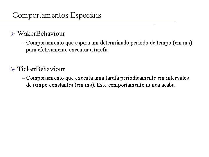 Comportamentos Especiais Ø Waker. Behaviour – Comportamento que espera um determinado período de tempo