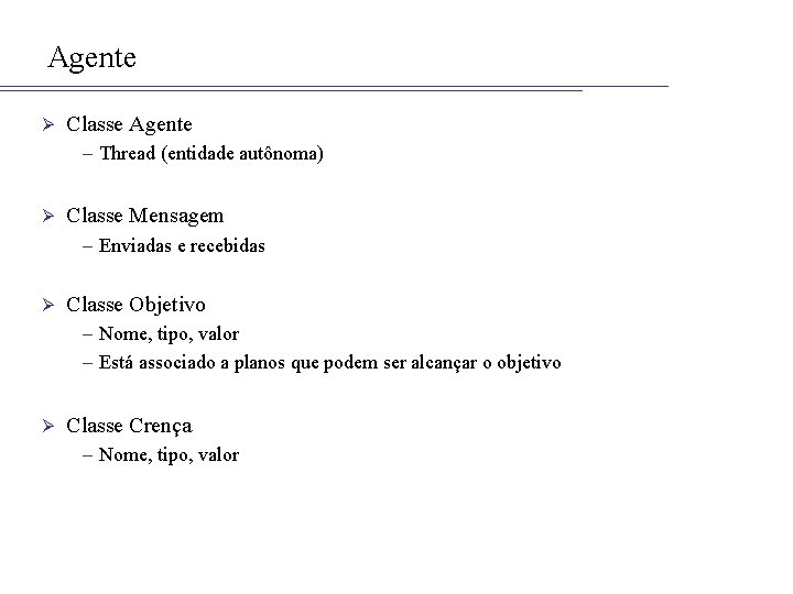 Agente Ø Classe Agente – Thread (entidade autônoma) Ø Classe Mensagem – Enviadas e