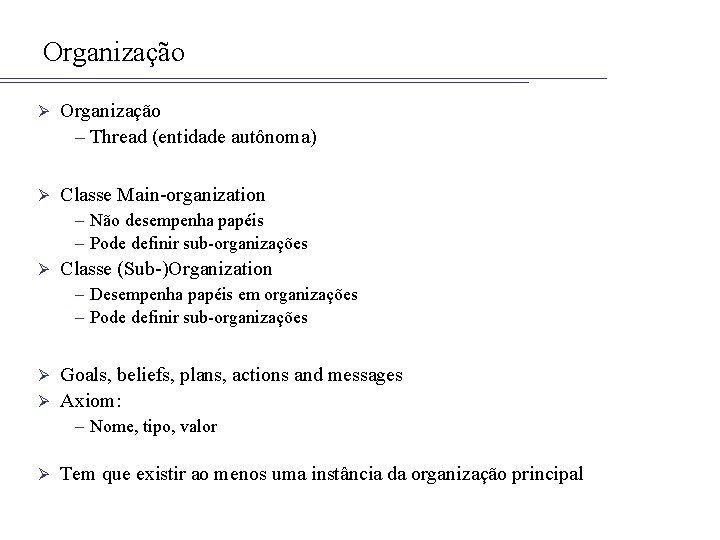 Organização Ø Organização – Thread (entidade autônoma) Ø Classe Main-organization – Não desempenha papéis