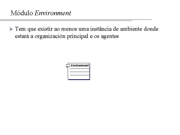 Módulo Environment Ø Tem que existir ao menos uma instância de ambiente donde estará