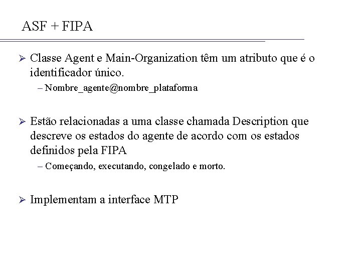ASF + FIPA Ø Classe Agent e Main-Organization têm um atributo que é o