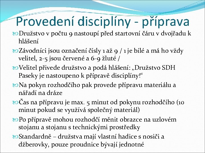 Provedení disciplíny - příprava Družstvo v počtu 9 nastoupí před startovní čáru v dvojřadu