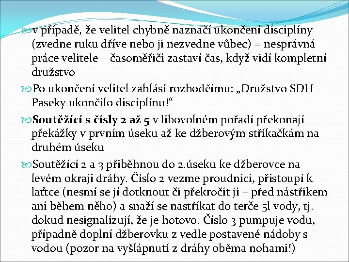  v případě, že velitel chybně naznačí ukončení disciplíny (zvedne ruku dříve nebo ji