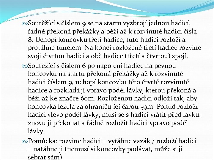  Soutěžící s číslem 9 se na startu vyzbrojí jednou hadicí, řádně překoná překážky