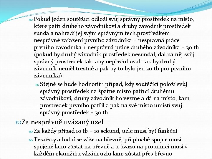  Pokud jeden soutěžící odloží svůj správný prostředek na místo, které patří druhého závodníkovi