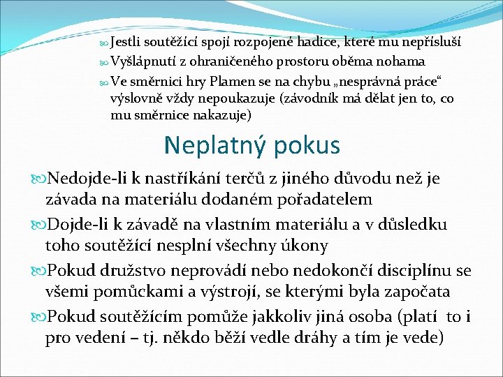  Jestli soutěžící spojí rozpojené hadice, které mu nepřísluší Vyšlápnutí z ohraničeného prostoru oběma