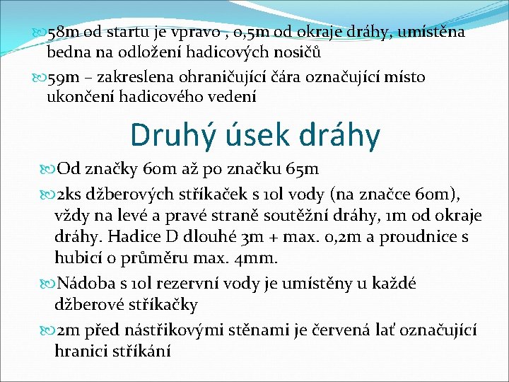  58 m od startu je vpravo , 0, 5 m od okraje dráhy,