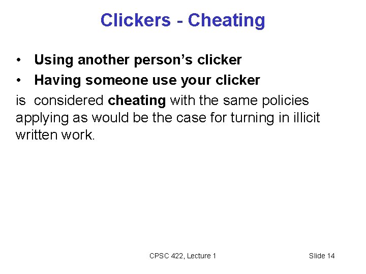 Clickers - Cheating • Using another person’s clicker • Having someone use your clicker Clickers - Cheating • Using another person’s clicker • Having someone use your clicker