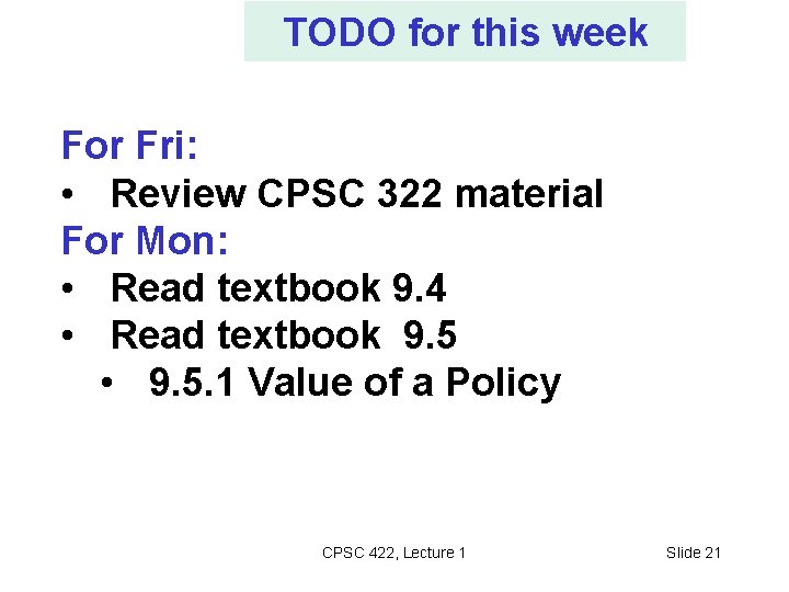 TODO for this week For Fri: • Review CPSC 322 material For Mon: • TODO for this week For Fri: • Review CPSC 322 material For Mon: •