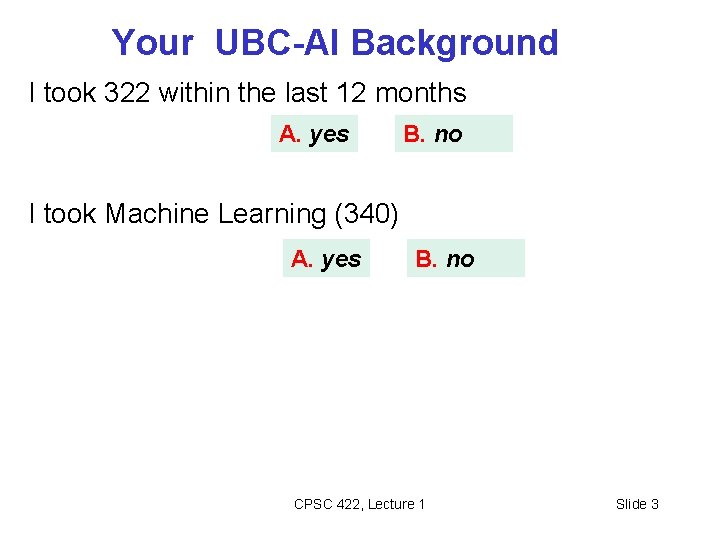 Your UBC-AI Background I took 322 within the last 12 months A. yes B. Your UBC-AI Background I took 322 within the last 12 months A. yes B.