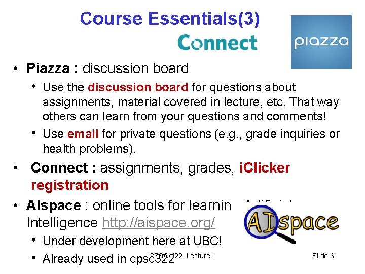 Course Essentials(3) • Piazza : discussion board • Use the discussion board for questions Course Essentials(3) • Piazza : discussion board • Use the discussion board for questions