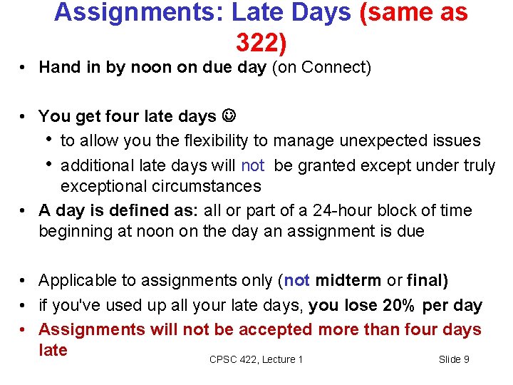 Assignments: Late Days (same as 322) • Hand in by noon on due day Assignments: Late Days (same as 322) • Hand in by noon on due day